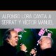 CANTA A SERRAT Y VÍCTOR MANUEL. Alfonso Lora