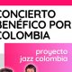 CONCIERTO BENÉFICO POR COLOMBIA. PROYECTO JAZZ COLOMBIA.